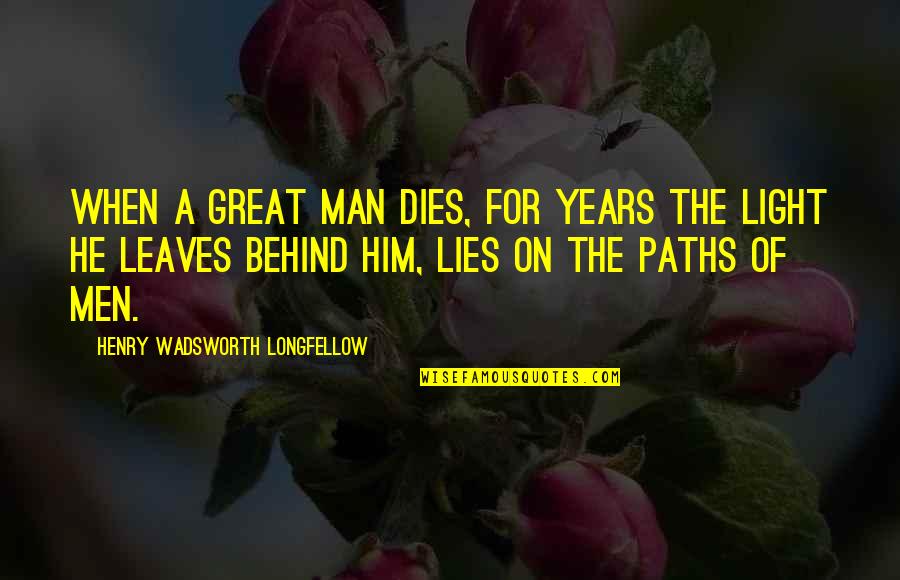 Men Lying Quotes By Henry Wadsworth Longfellow: When a great man dies, for years the