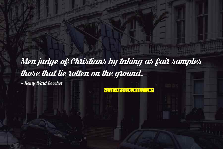 Men Lying Quotes By Henry Ward Beecher: Men judge of Christians by taking as fair
