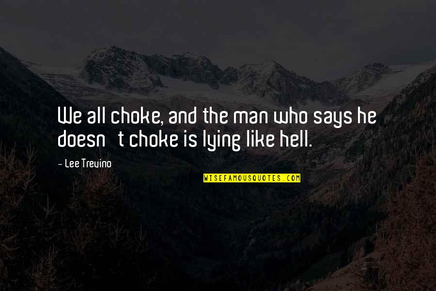 Men Lying Quotes By Lee Trevino: We all choke, and the man who says