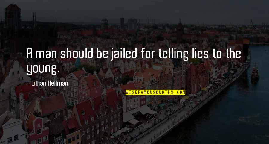 Men Lying Quotes By Lillian Hellman: A man should be jailed for telling lies