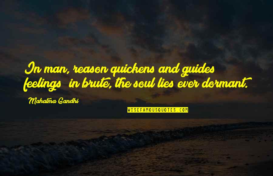 Men Lying Quotes By Mahatma Gandhi: In man, reason quickens and guides feelings; in