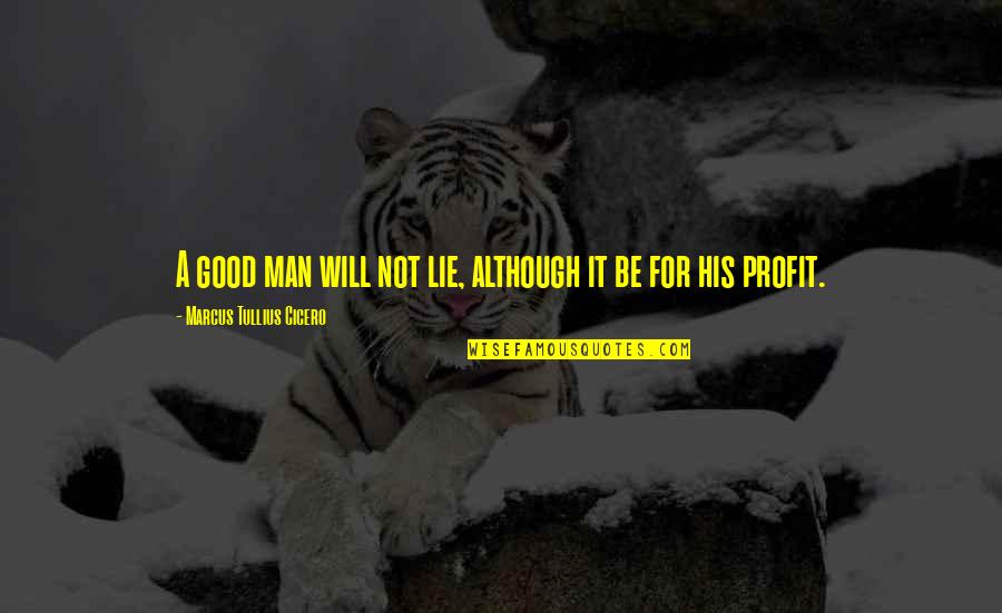 Men Lying Quotes By Marcus Tullius Cicero: A good man will not lie, although it