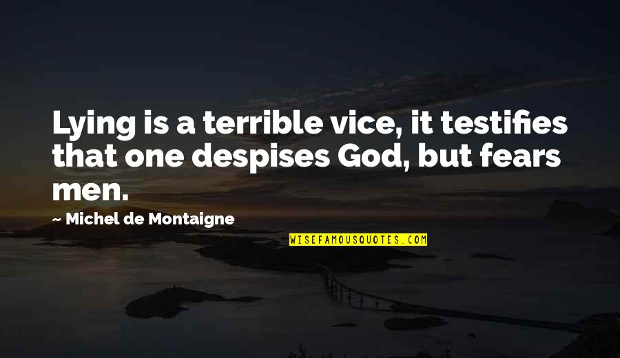 Men Lying Quotes By Michel De Montaigne: Lying is a terrible vice, it testifies that
