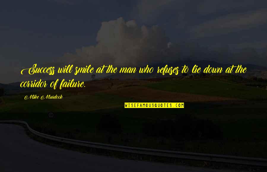 Men Lying Quotes By Mike Murdock: Success will smile at the man who refuses