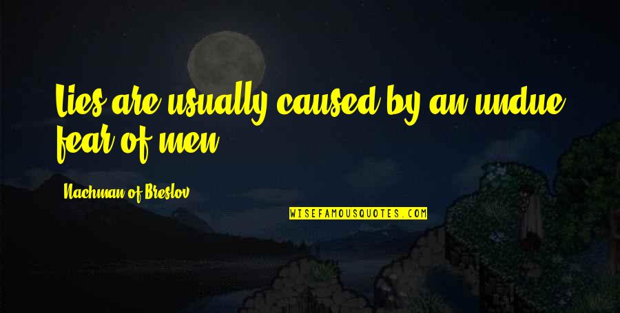 Men Lying Quotes By Nachman Of Breslov: Lies are usually caused by an undue fear