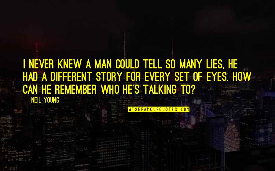 Men Lying Quotes By Neil Young: I never knew a man could tell so