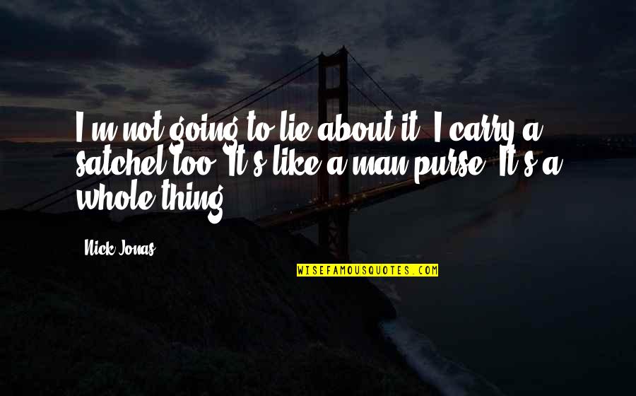 Men Lying Quotes By Nick Jonas: I'm not going to lie about it. I