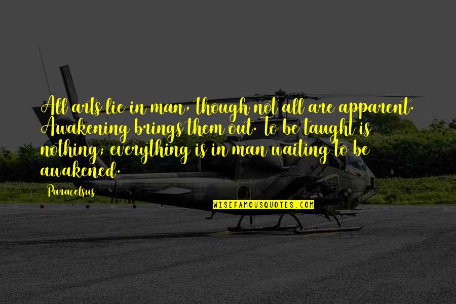 Men Lying Quotes By Paracelsus: All arts lie in man, though not all