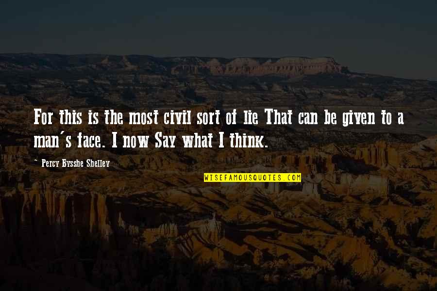 Men Lying Quotes By Percy Bysshe Shelley: For this is the most civil sort of