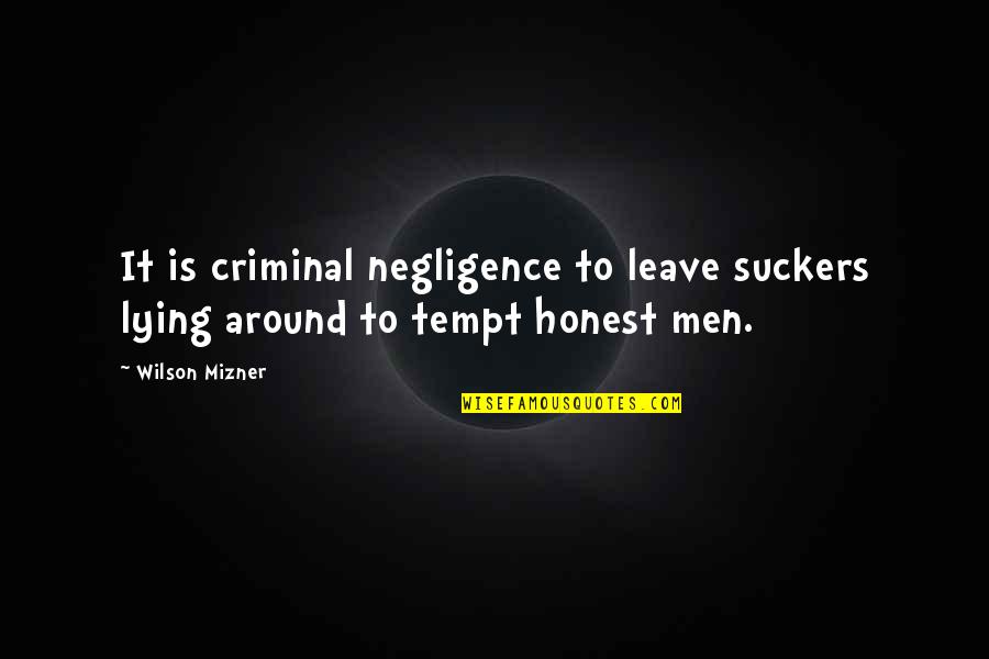 Men Lying Quotes By Wilson Mizner: It is criminal negligence to leave suckers lying