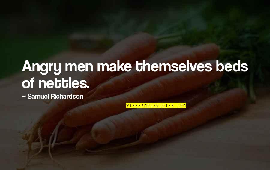 Men Men Quotes By Samuel Richardson: Angry men make themselves beds of nettles.