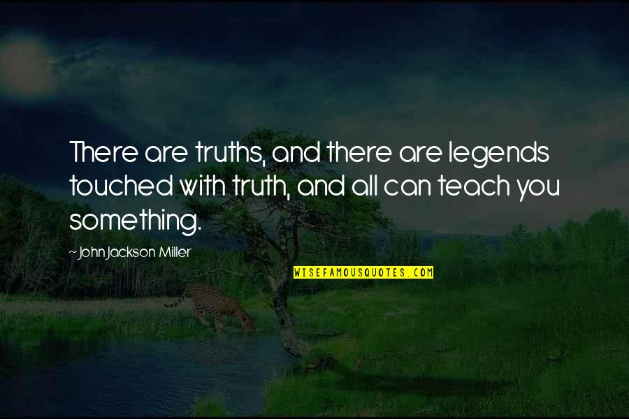Men Never Accept Their Mistakes Quotes By John Jackson Miller: There are truths, and there are legends touched