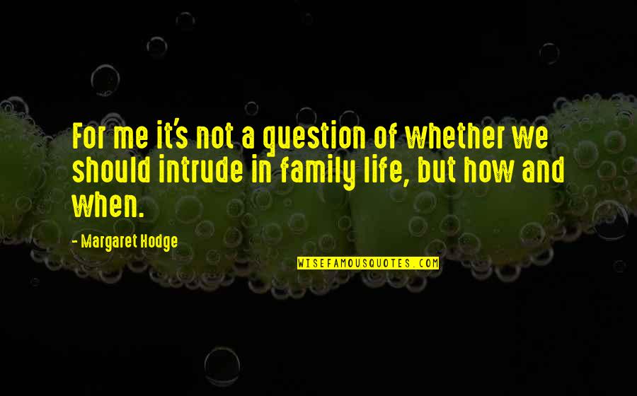 Men Never Growing Up Quotes By Margaret Hodge: For me it's not a question of whether Men Never Growing Up Quotes By Margaret Hodge: For me it's not a question of whether