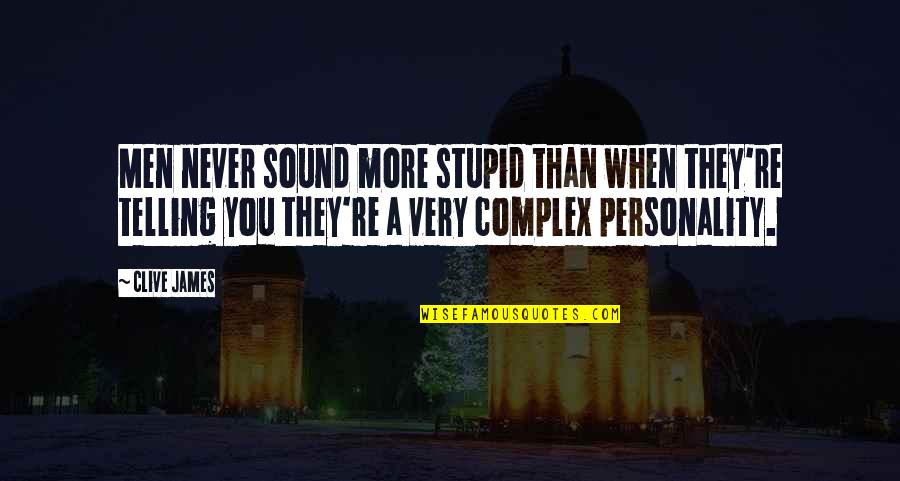 Men Never Quotes By Clive James: Men never sound more stupid than when they're Men Never Quotes By Clive James: Men never sound more stupid than when they're
