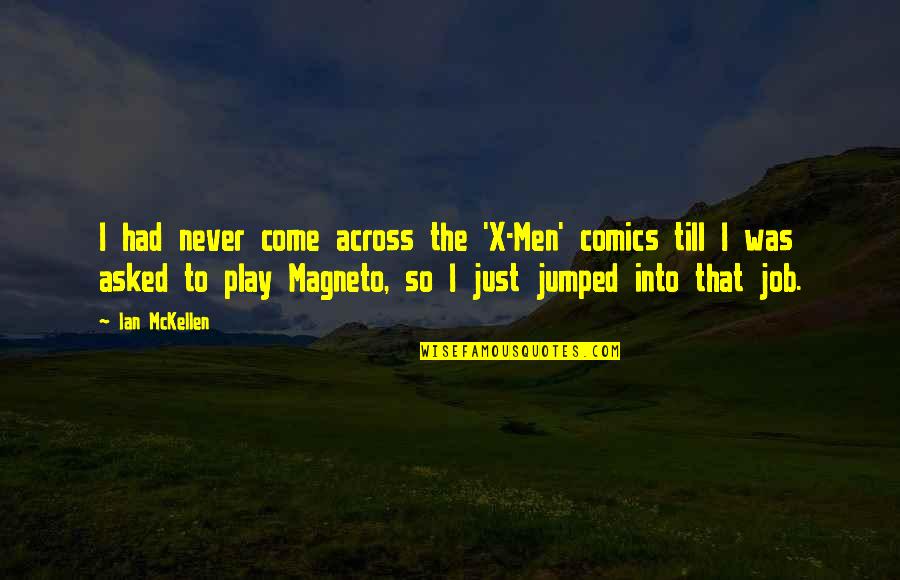 Men Never Quotes By Ian McKellen: I had never come across the 'X-Men' comics Men Never Quotes By Ian McKellen: I had never come across the 'X-Men' comics