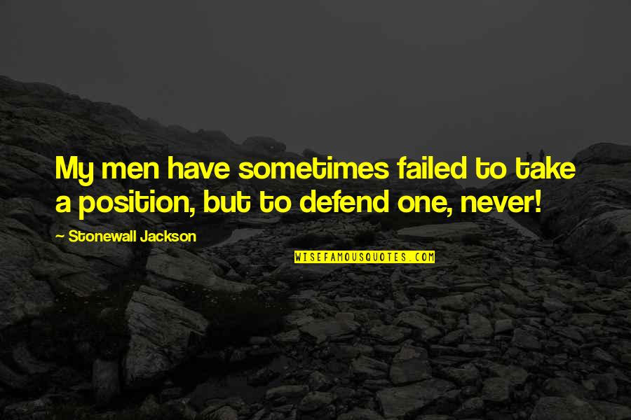 Men Never Quotes By Stonewall Jackson: My men have sometimes failed to take a Men Never Quotes By Stonewall Jackson: My men have sometimes failed to take a