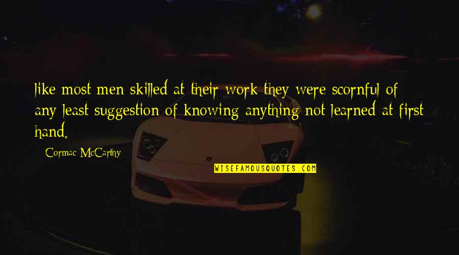 Men Not Quotes By Cormac McCarthy: like most men skilled at their work they Men Not Quotes By Cormac McCarthy: like most men skilled at their work they