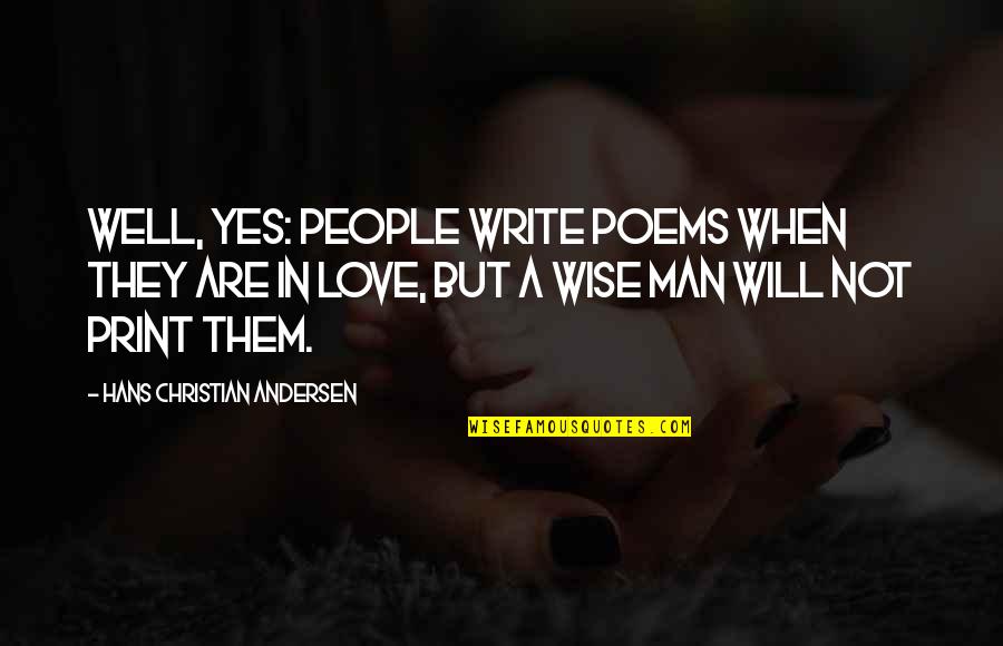 Men Not Quotes By Hans Christian Andersen: Well, yes: people write poems when they are Men Not Quotes By Hans Christian Andersen: Well, yes: people write poems when they are