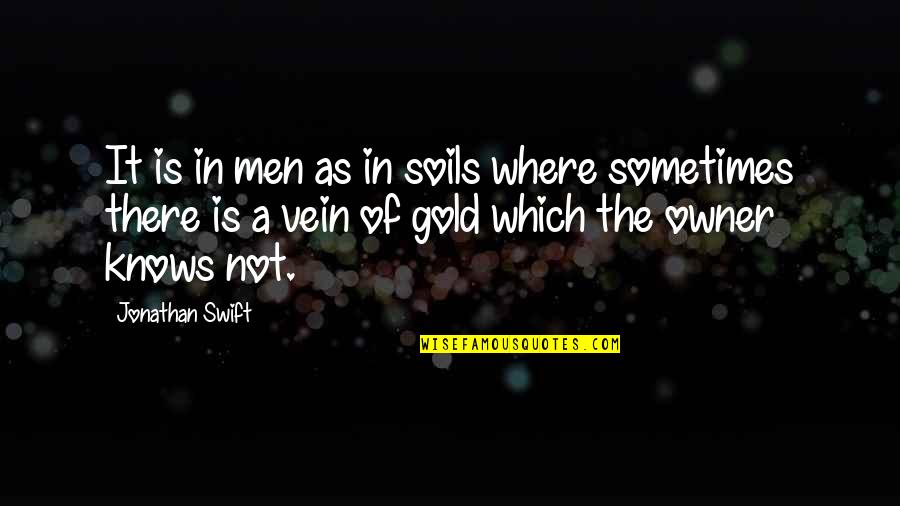 Men Not Quotes By Jonathan Swift: It is in men as in soils where Men Not Quotes By Jonathan Swift: It is in men as in soils where
