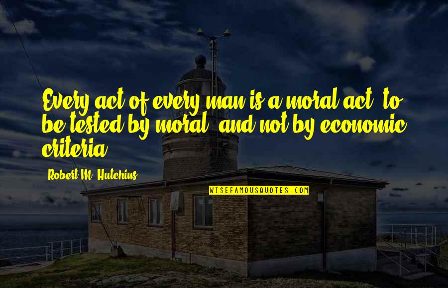 Men Not Quotes By Robert M. Hutchins: Every act of every man is a moral Men Not Quotes By Robert M. Hutchins: Every act of every man is a moral