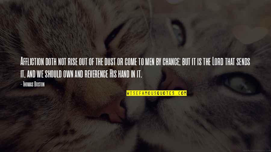 Men Not Quotes By Thomas Boston: Affliction doth not rise out of the dust Men Not Quotes By Thomas Boston: Affliction doth not rise out of the dust