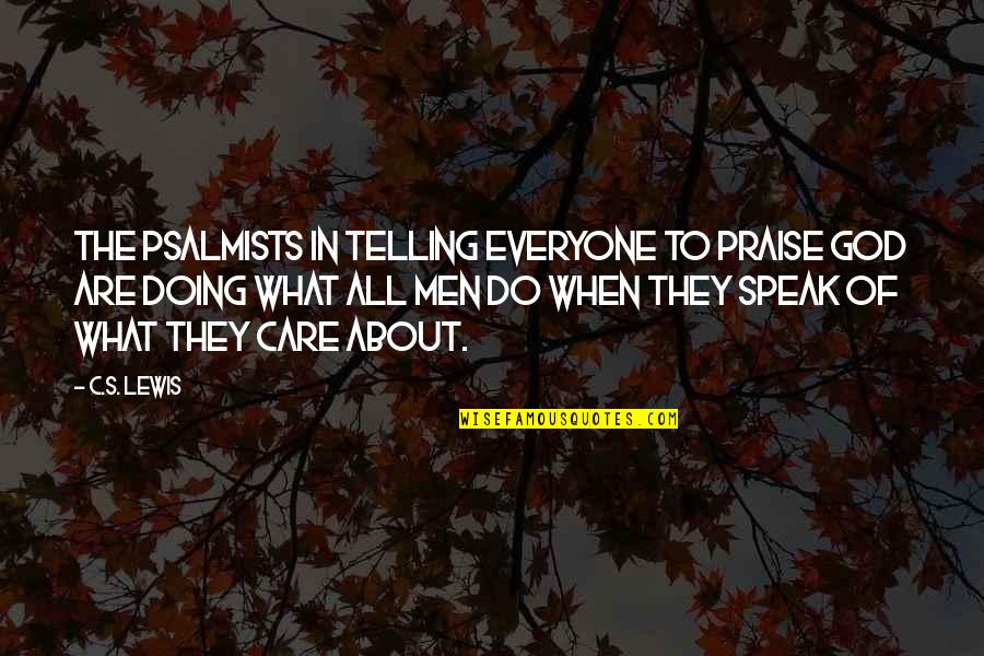 Men Of God Quotes By C.S. Lewis: The Psalmists in telling everyone to praise God Men Of God Quotes By C.S. Lewis: The Psalmists in telling everyone to praise God