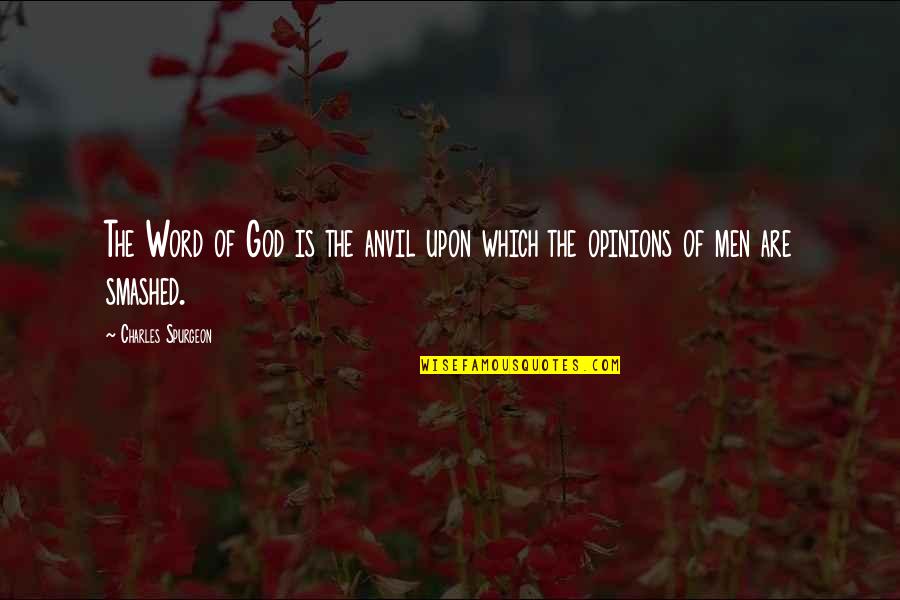 Men Of God Quotes By Charles Spurgeon: The Word of God is the anvil upon Men Of God Quotes By Charles Spurgeon: The Word of God is the anvil upon