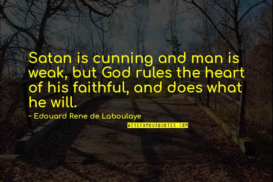 Men Of God Quotes By Edouard Rene De Laboulaye: Satan is cunning and man is weak, but Men Of God Quotes By Edouard Rene De Laboulaye: Satan is cunning and man is weak, but