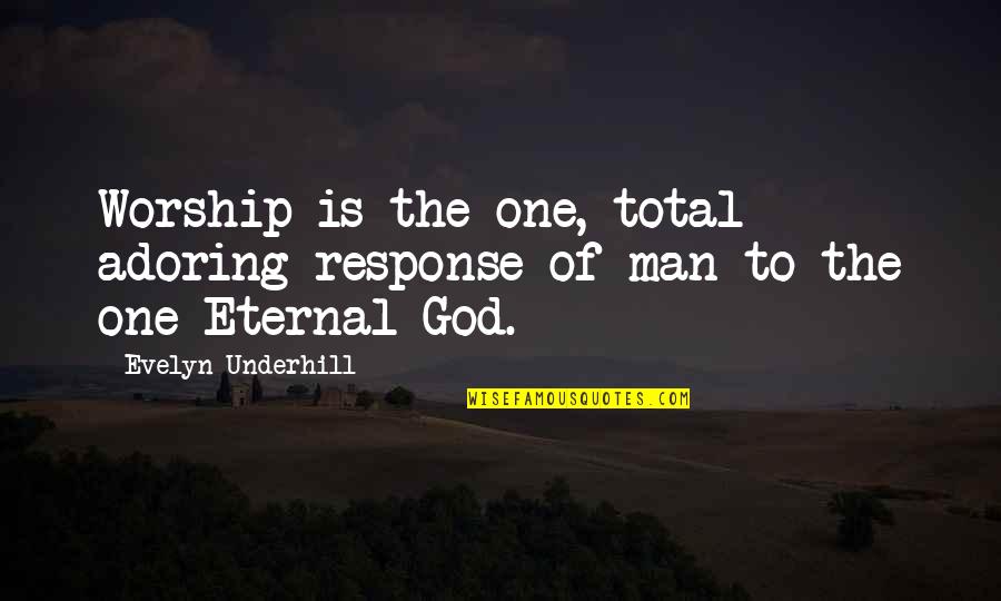 Men Of God Quotes By Evelyn Underhill: Worship is the one, total adoring response of Men Of God Quotes By Evelyn Underhill: Worship is the one, total adoring response of
