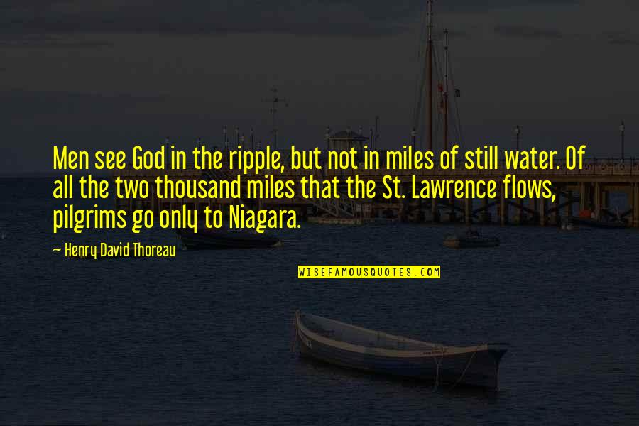 Men Of God Quotes By Henry David Thoreau: Men see God in the ripple, but not Men Of God Quotes By Henry David Thoreau: Men see God in the ripple, but not
