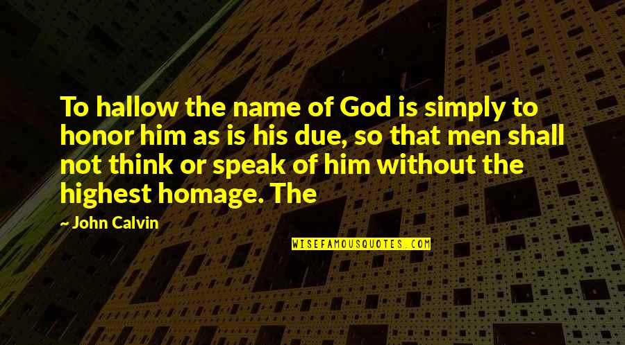 Men Of God Quotes By John Calvin: To hallow the name of God is simply Men Of God Quotes By John Calvin: To hallow the name of God is simply