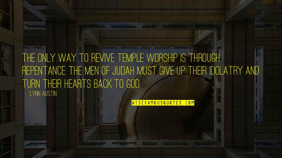 Men Of God Quotes By Lynn Austin: The only way to revive Temple worship is Men Of God Quotes By Lynn Austin: The only way to revive Temple worship is