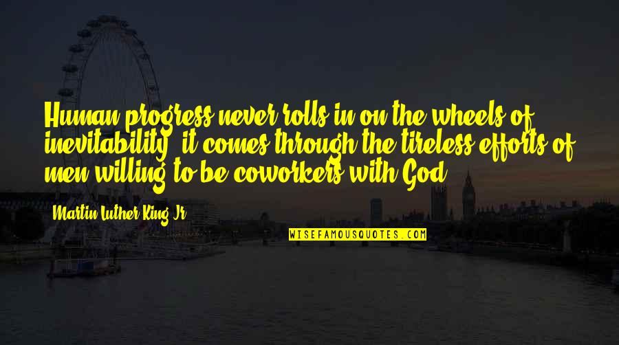 Men Of God Quotes By Martin Luther King Jr.: Human progress never rolls in on the wheels Men Of God Quotes By Martin Luther King Jr.: Human progress never rolls in on the wheels