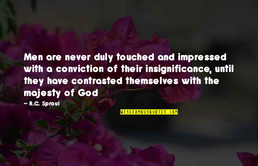 Men Of God Quotes By R.C. Sproul: Men are never duly touched and impressed with Men Of God Quotes By R.C. Sproul: Men are never duly touched and impressed with