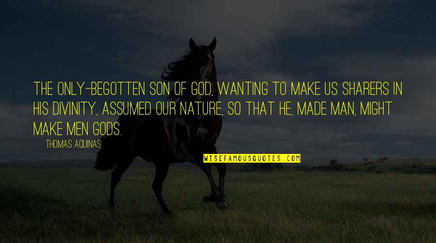 Men Of God Quotes By Thomas Aquinas: The only-begotten Son of God, wanting to make Men Of God Quotes By Thomas Aquinas: The only-begotten Son of God, wanting to make