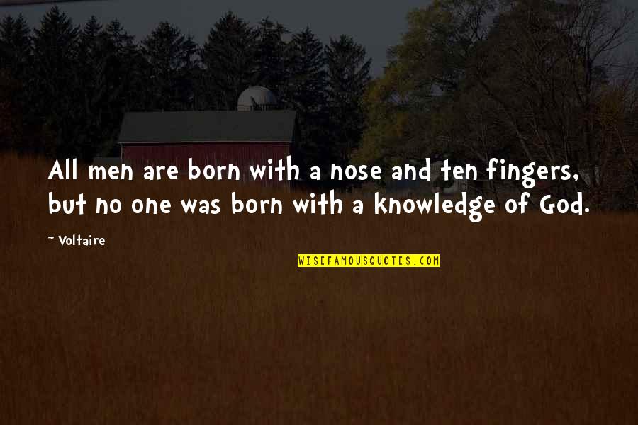 Men Of God Quotes By Voltaire: All men are born with a nose and Men Of God Quotes By Voltaire: All men are born with a nose and