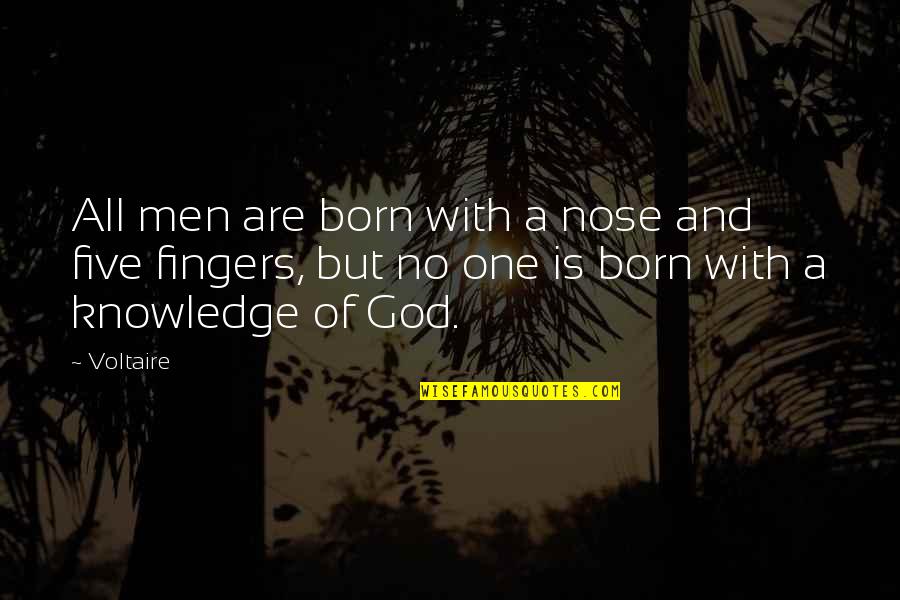 Men Of God Quotes By Voltaire: All men are born with a nose and Men Of God Quotes By Voltaire: All men are born with a nose and