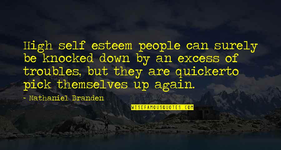 Men Pissing You Off Quotes By Nathaniel Branden: High self esteem people can surely be knocked