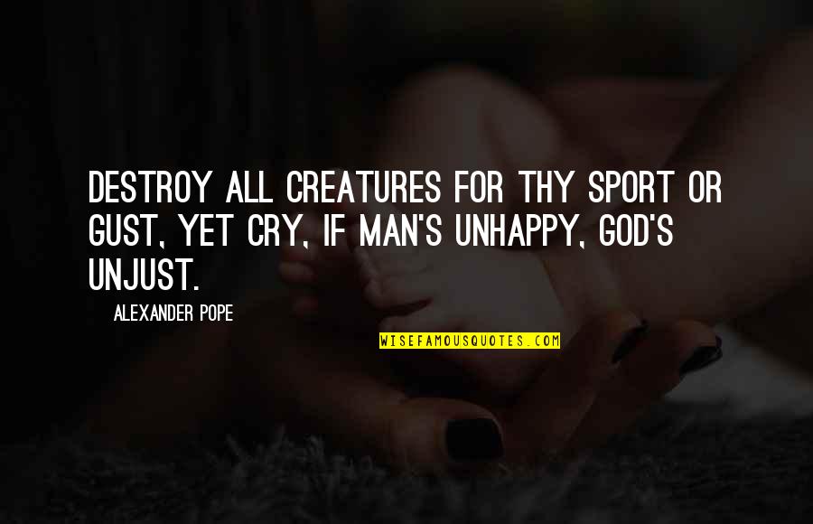 Men Quotes By Alexander Pope: Destroy all creatures for thy sport or gust, Men Quotes By Alexander Pope: Destroy all creatures for thy sport or gust,
