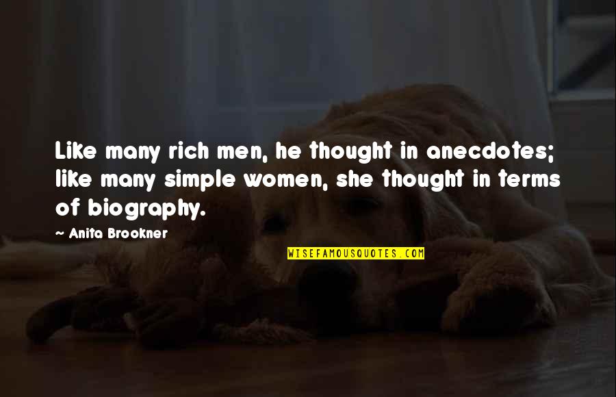 Men Quotes By Anita Brookner: Like many rich men, he thought in anecdotes; Men Quotes By Anita Brookner: Like many rich men, he thought in anecdotes;