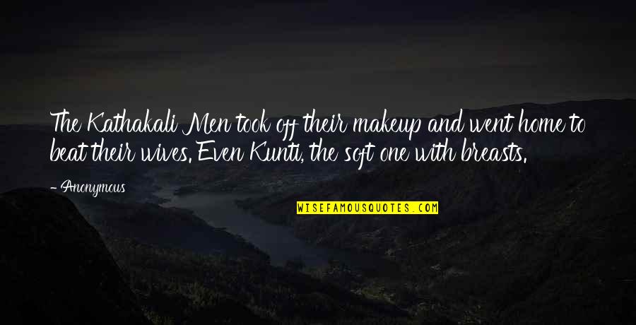 Men Quotes By Anonymous: The Kathakali Men took off their makeup and Men Quotes By Anonymous: The Kathakali Men took off their makeup and