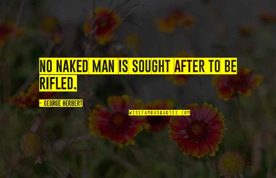 Men Quotes By George Herbert: No naked man is sought after to be Men Quotes By George Herbert: No naked man is sought after to be