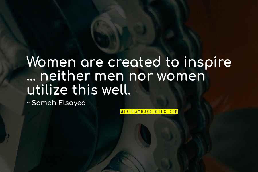 Men Quotes By Sameh Elsayed: Women are created to inspire ... neither men