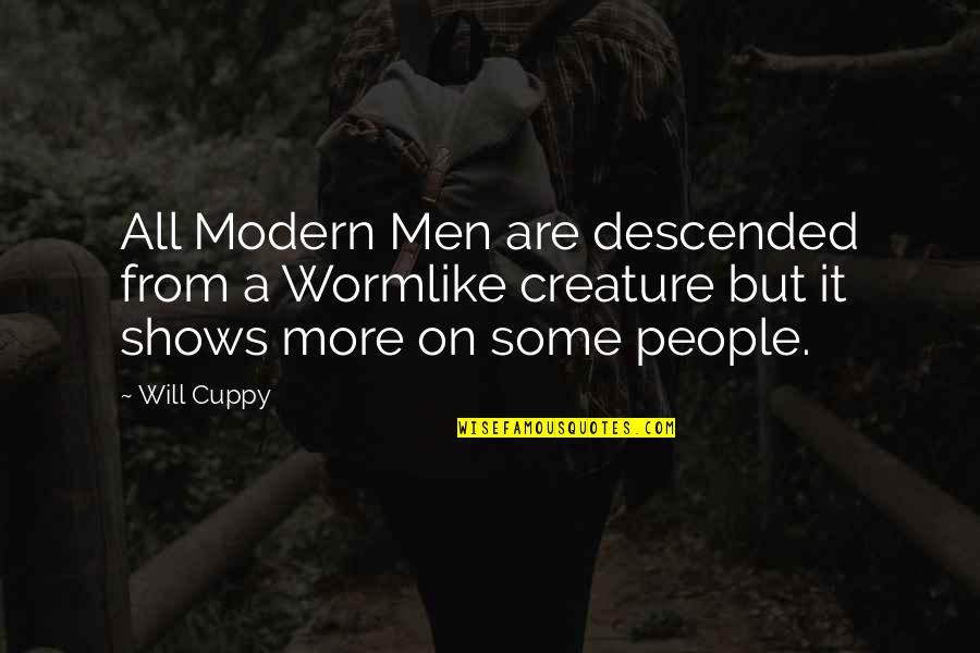 Men Quotes By Will Cuppy: All Modern Men are descended from a Wormlike Men Quotes By Will Cuppy: All Modern Men are descended from a Wormlike