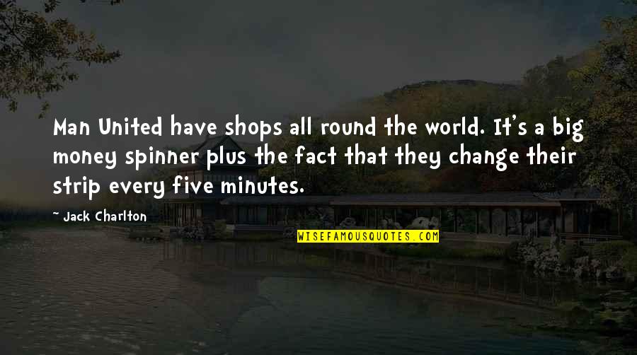 Men S World Quotes By Jack Charlton: Man United have shops all round the world. Men S World Quotes By Jack Charlton: Man United have shops all round the world.