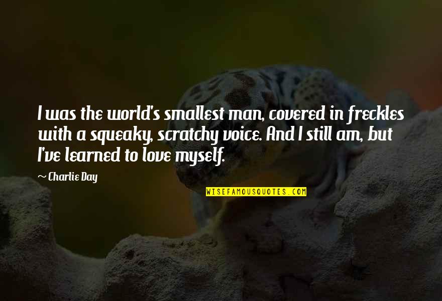 Men Still Quotes By Charlie Day: I was the world's smallest man, covered in Men Still Quotes By Charlie Day: I was the world's smallest man, covered in