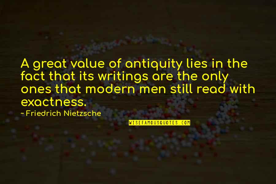 Men Still Quotes By Friedrich Nietzsche: A great value of antiquity lies in the