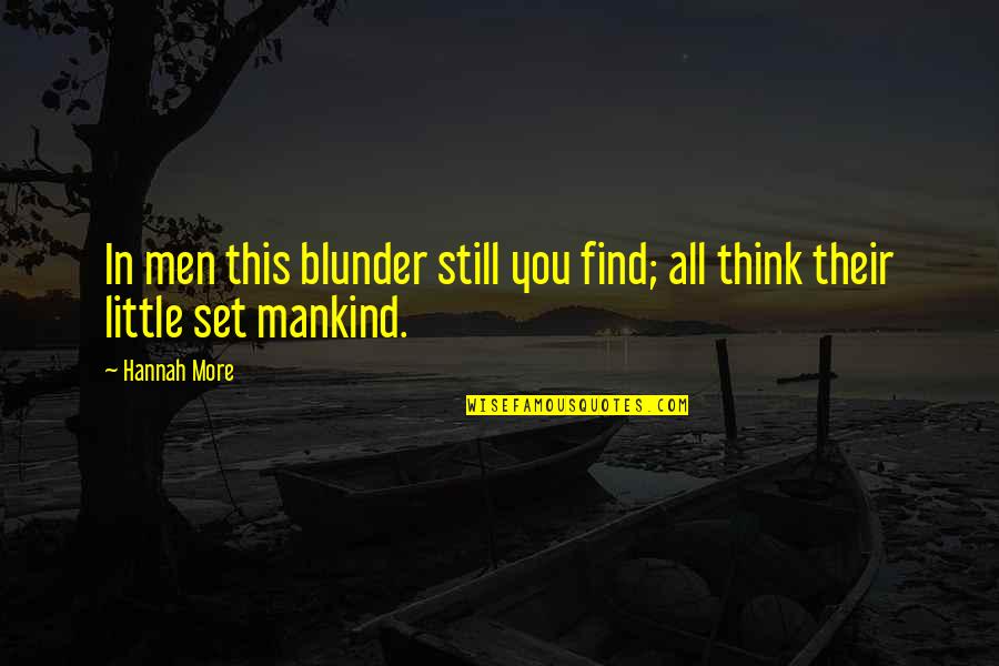 Men Still Quotes By Hannah More: In men this blunder still you find; all