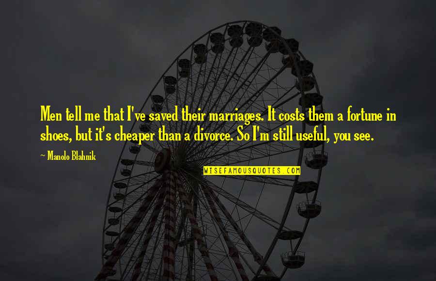 Men Still Quotes By Manolo Blahnik: Men tell me that I've saved their marriages. Men Still Quotes By Manolo Blahnik: Men tell me that I've saved their marriages.