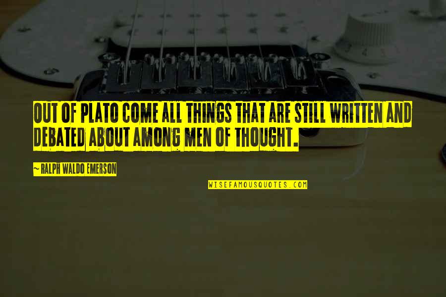 Men Still Quotes By Ralph Waldo Emerson: Out of Plato come all things that are